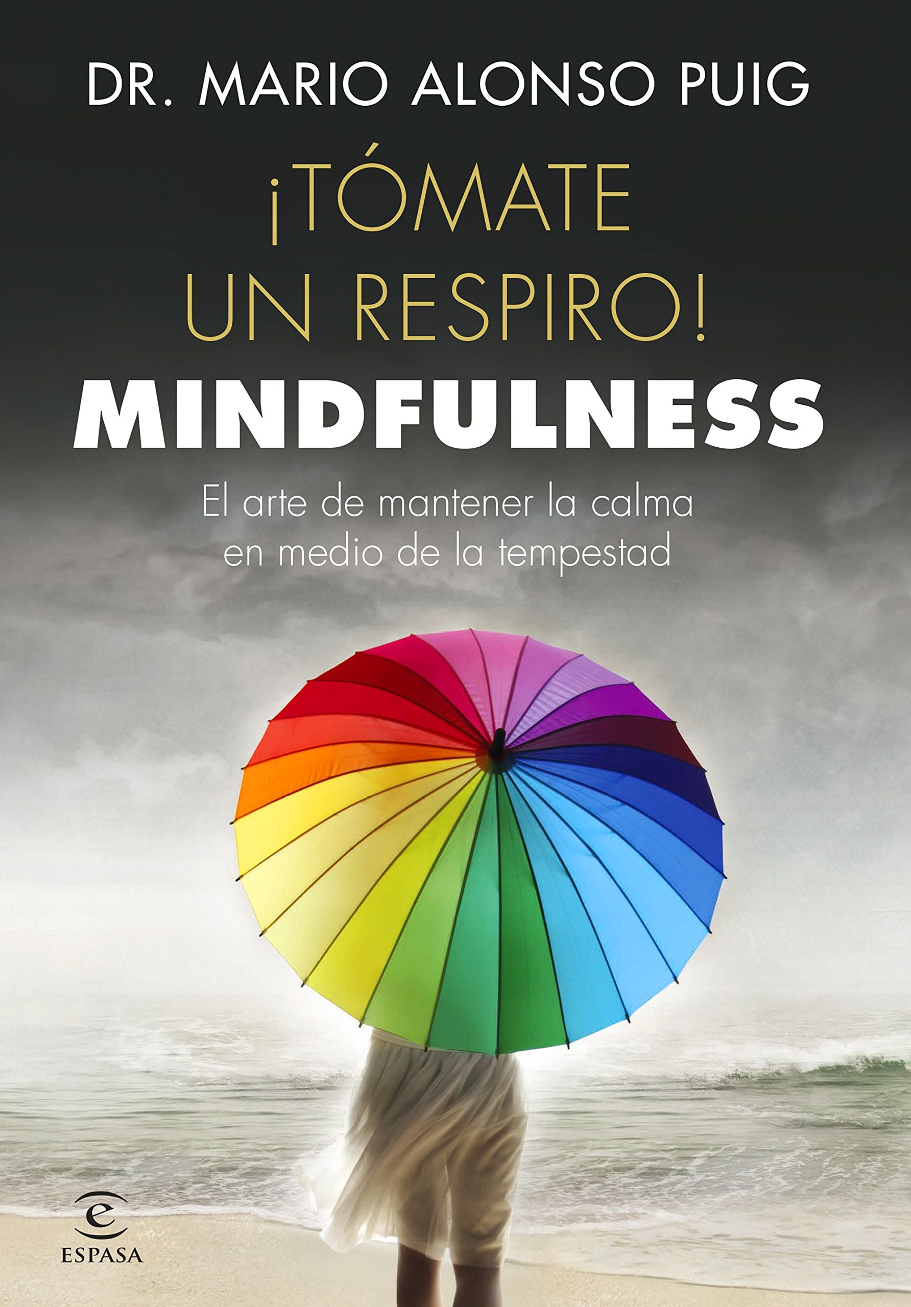 Portada libro mindfulness chica con paraguas multicolor: Tómate un respiro! Mindfulness: El arte de mantener la calma en medio de la  tempestad de Mario Alonso Puig